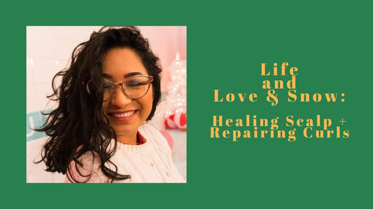 Life and Love & Snow - Deny's Story:  Healing Scalp + Repairing Curls